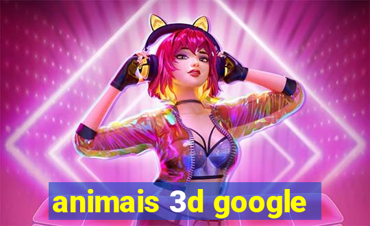 animais 3d google